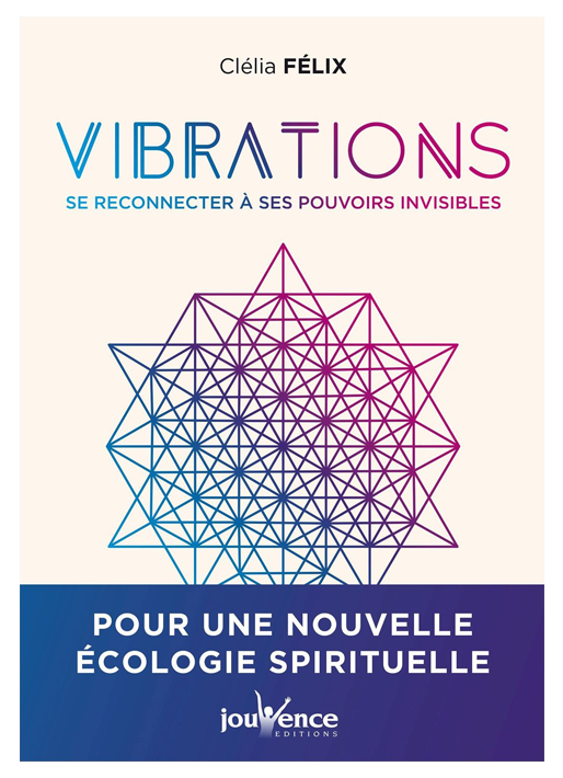 Livre Vibrations Se reconnecter à ses pouvoirs invisibles Clélia Felix